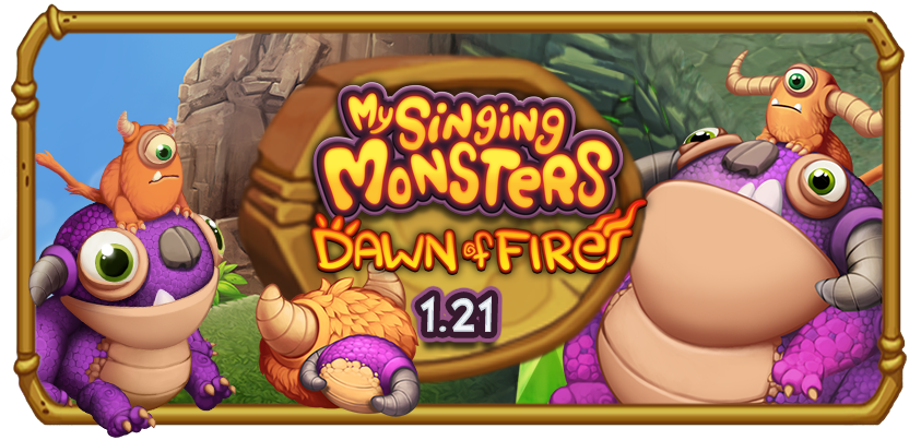 My Singing Monsters: Dawn of Fire Update 1.21